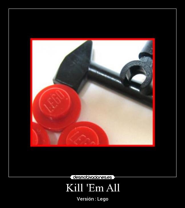 Kill Em All - Versión : Lego