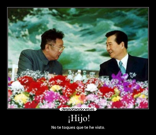 ¡Hijo! - No te toques que te he visto.