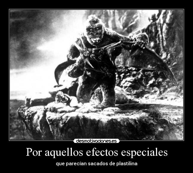 Por aquellos efectos especiales - que parecían sacados de plastilina