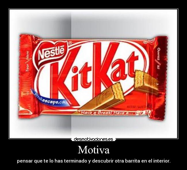 Motiva - pensar que te lo has terminado y descubrir otra barrita en el interior.