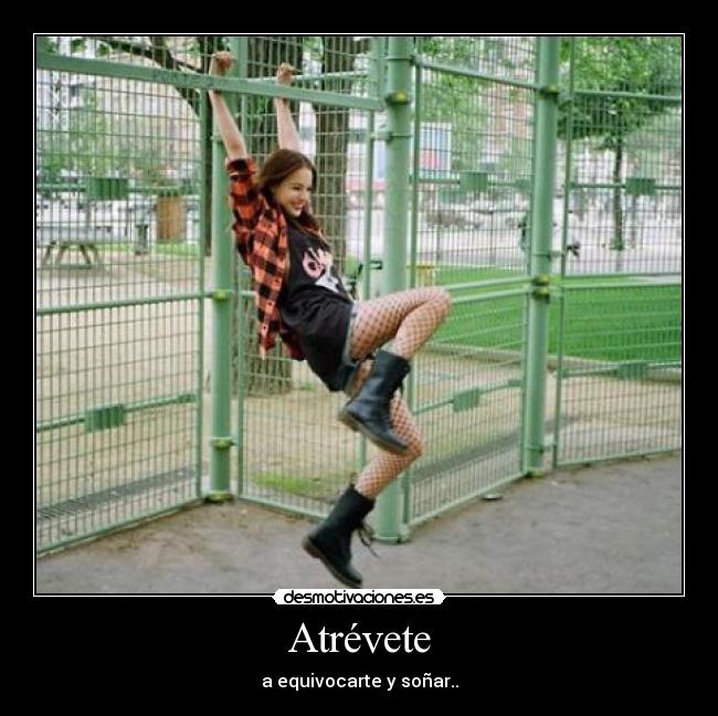 Atrévete - a equivocarte y soñar..