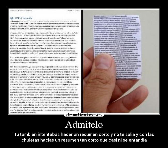 Admitelo - Tu tambien intentabas hacer un resumen corto y no te salia y con las
chuletas hacias un resumen tan corto que casi ni se entandia