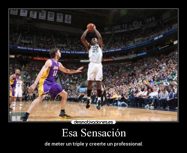 Esa Sensación - de meter un triple y creerte un professional.