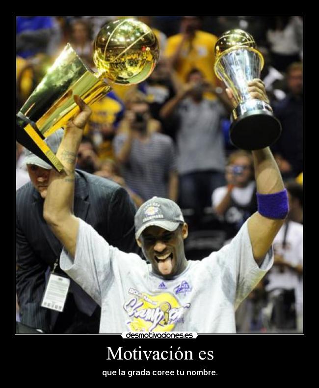Motivación es - que la grada coree tu nombre.