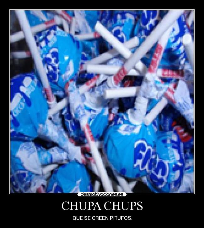CHUPA CHUPS - QUE SE CREEN PITUFOS.