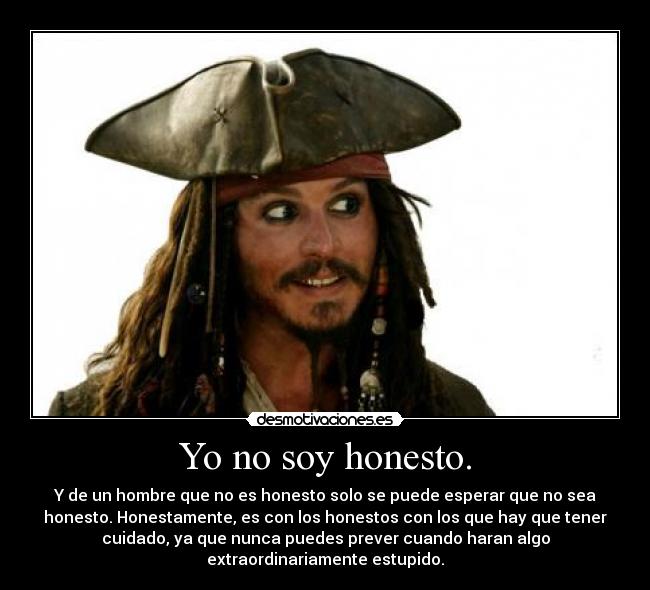 Yo no soy honesto. -