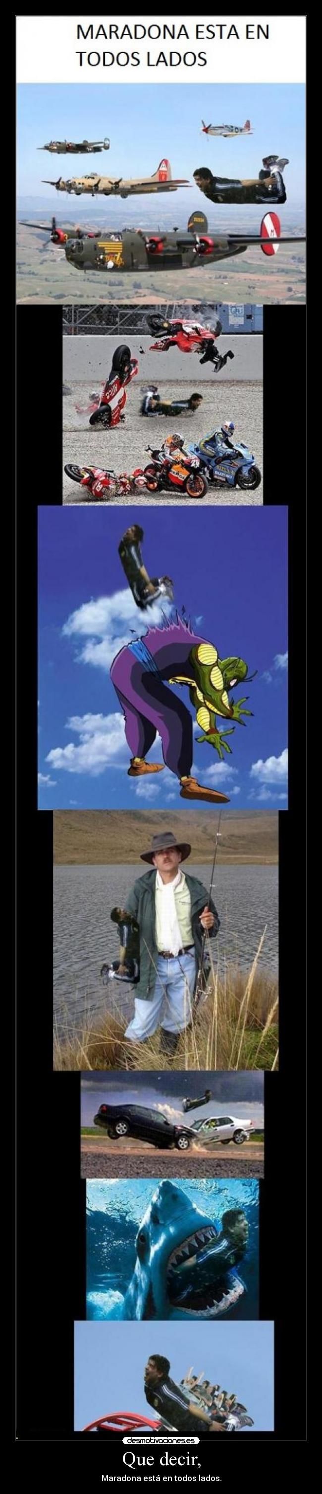 Que decir, - Maradona está en todos lados.