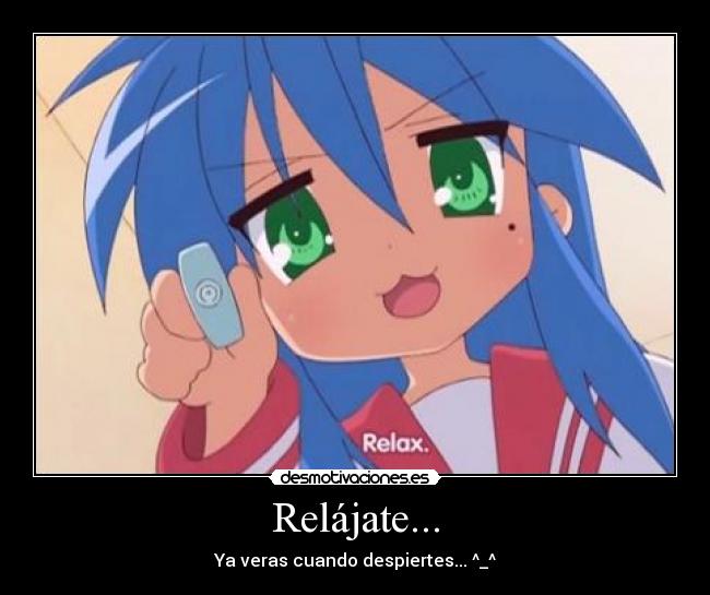 Relájate... - Ya veras cuando despiertes... ^_^