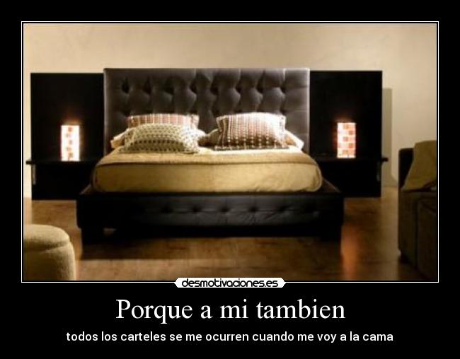 Porque a mi tambien - todos los carteles se me ocurren cuando me voy a la cama