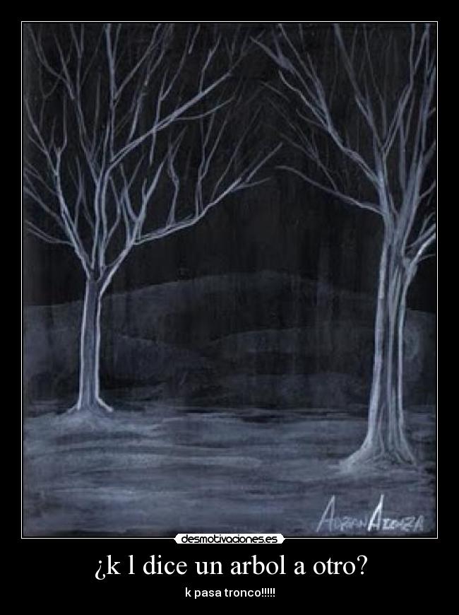 ¿k l dice un arbol a otro? -