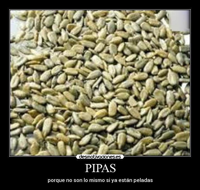 PIPAS - porque no son lo mismo si ya están peladas