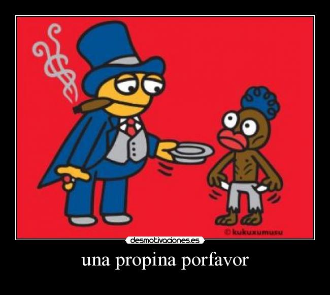 una propina porfavor -