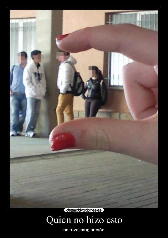 Quien no hizo esto -