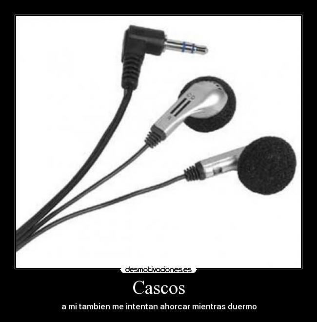 Cascos - a mi tambien me intentan ahorcar mientras duermo
