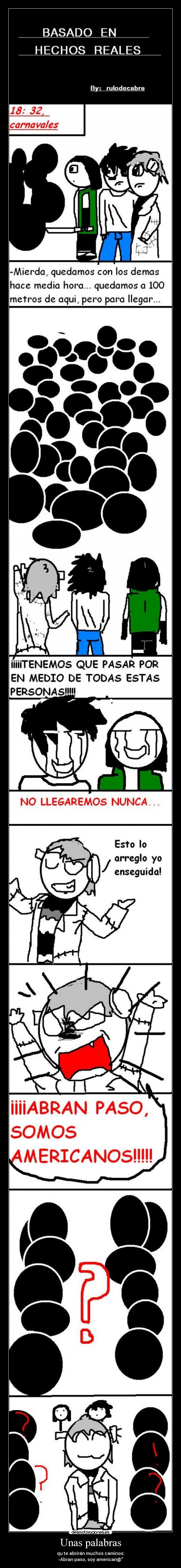 Unas palabras - qu te abrirán muchos caminos:
-Abran paso, soy american@