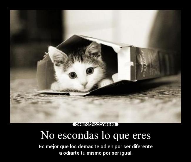 No escondas lo que eres -
