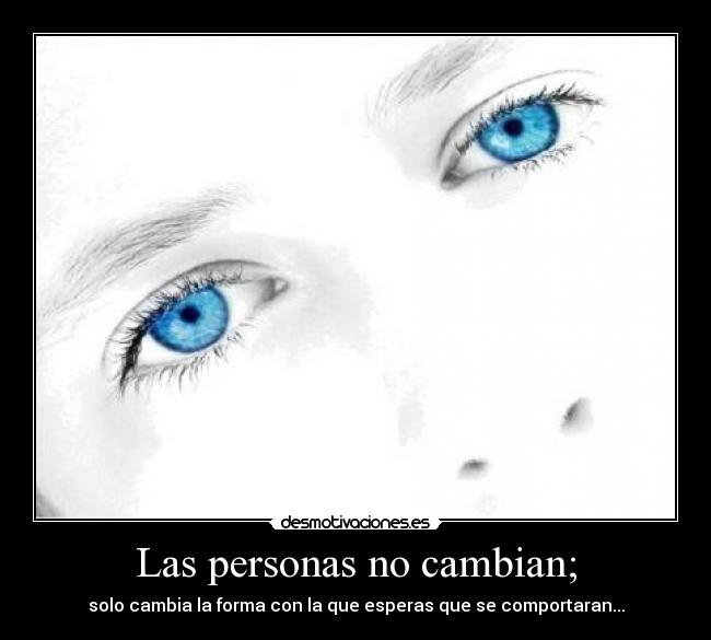 Las personas no cambian; -