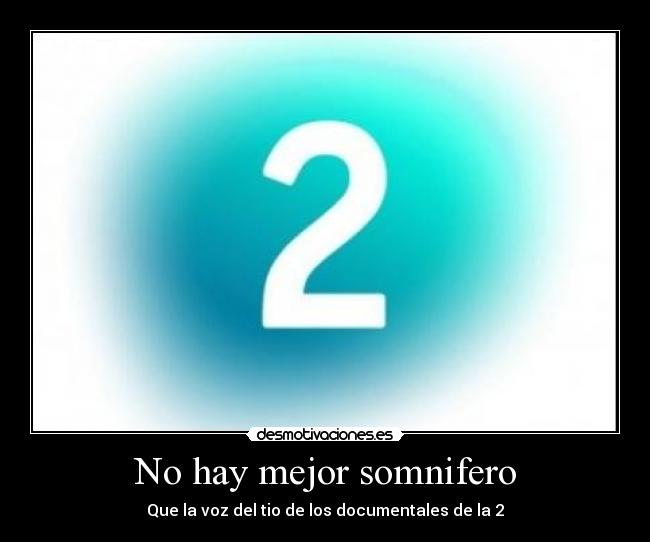No hay mejor somnifero - Que la voz del tio de los documentales de la 2