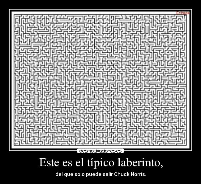 Este es el típico laberinto, -