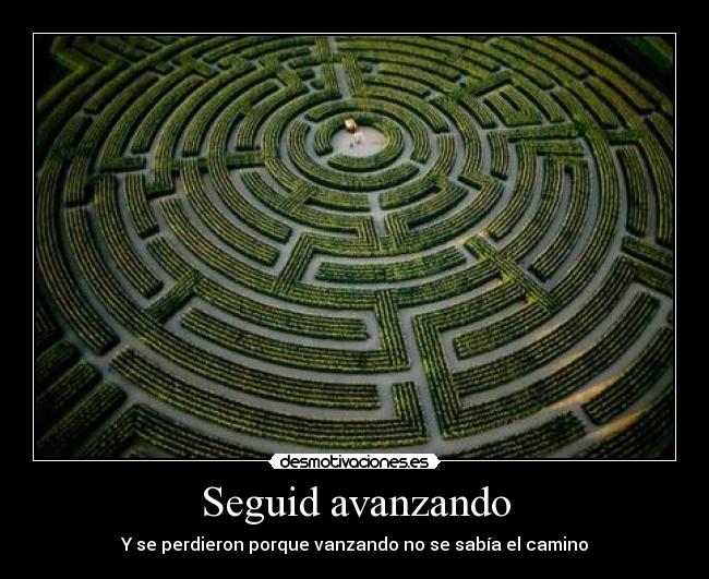 Seguid avanzando - Y se perdieron porque vanzando no se sabía el camino