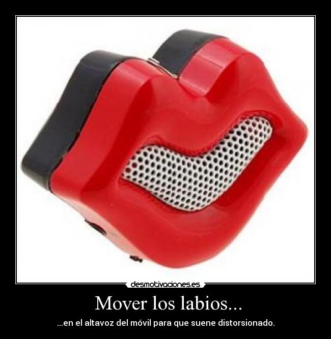 Mover los labios... - ...en el altavoz del móvil para que suene distorsionado.