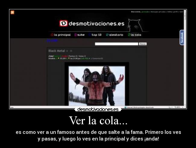 Ver la cola... - es como ver a un famoso antes de que salte a la fama. Primero los ves
y pasas, y luego lo ves en la principal y dices ¡anda!