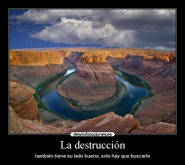 La destrucción - también tiene su lado bueno, solo hay que buscarlo