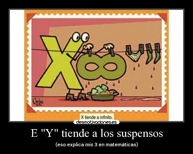 E Y tiende a los suspensos - (eso explica mis 3 en matemáticas)