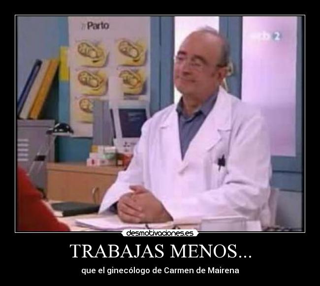 TRABAJAS MENOS... -