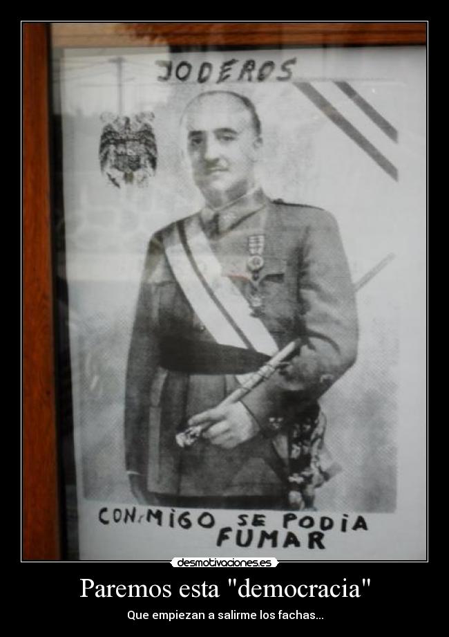 Paremos esta democracia - Que empiezan a salirme los fachas...