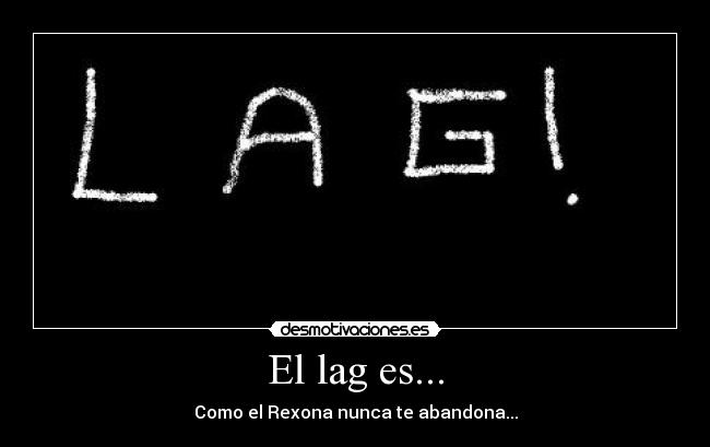 El lag es... - Como el Rexona nunca te abandona...