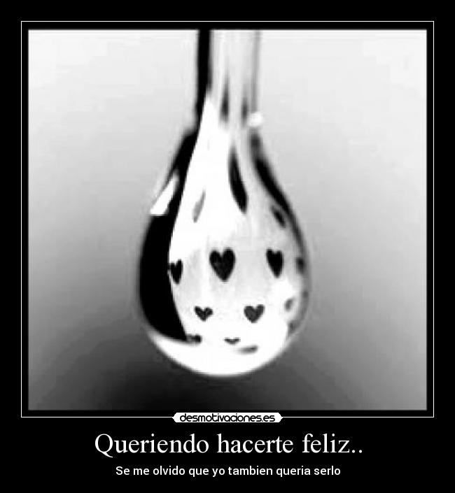 Queriendo hacerte feliz.. -