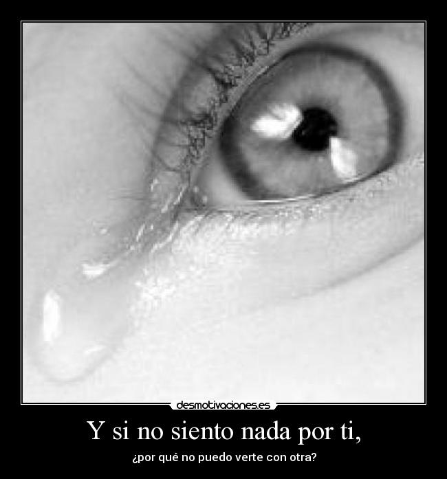Y si no siento nada por ti, - 