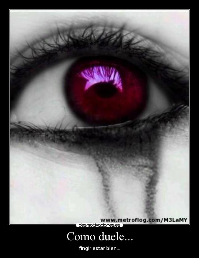 Como duele... - fingir estar bien...