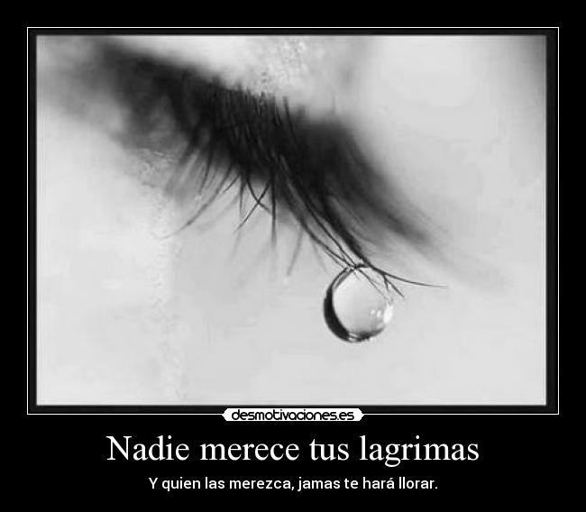 Nadie merece tus lagrimas -