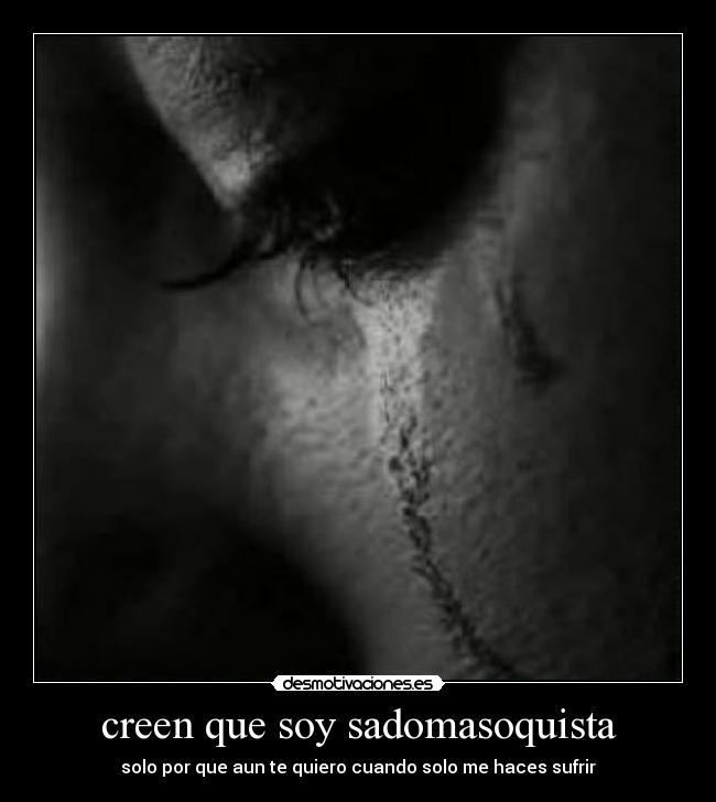 creen que soy sadomasoquista -