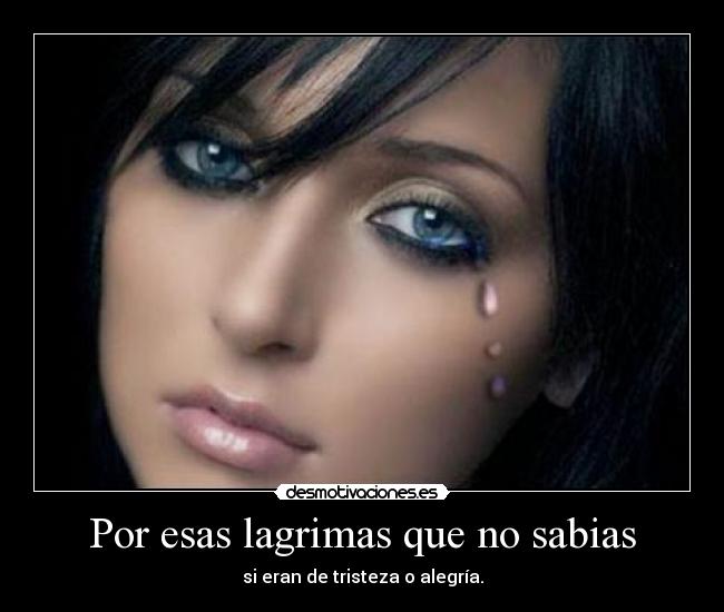 Por esas lagrimas que no sabias -