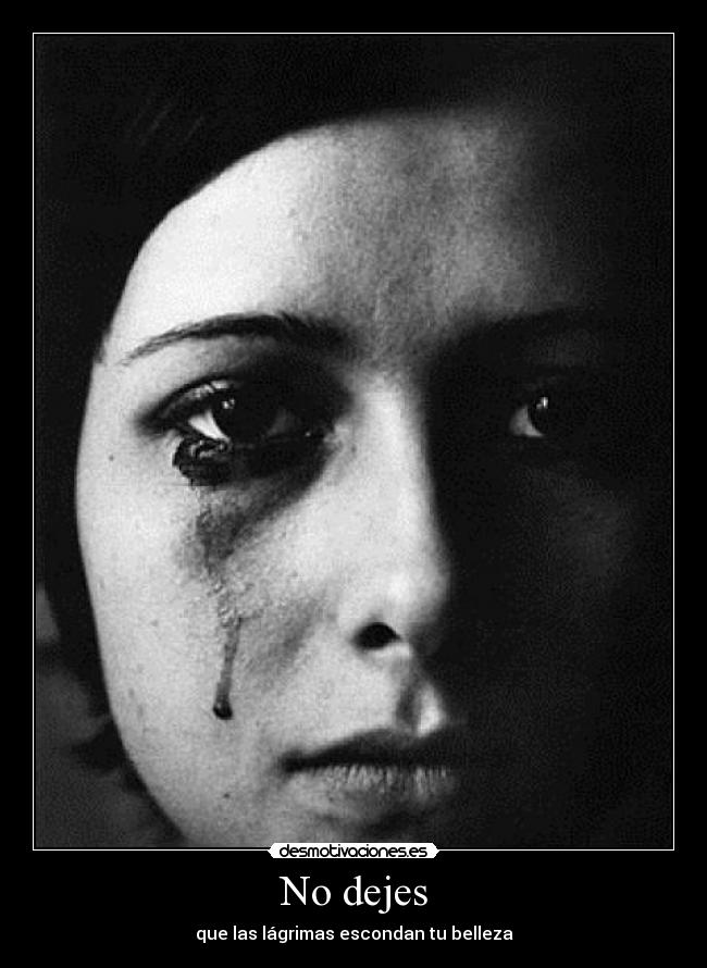 No dejes - que las lágrimas escondan tu belleza