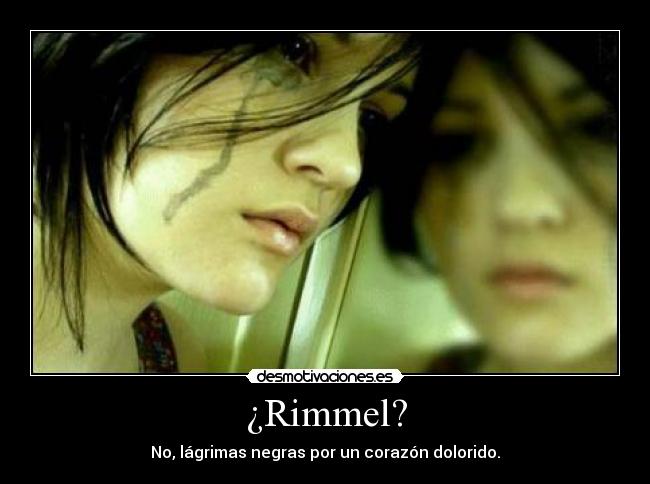 ¿Rimmel? - No, lágrimas negras por un corazón dolorido.