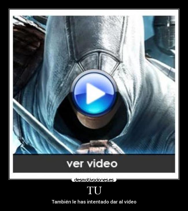 TU - También le has intentado dar al vídeo