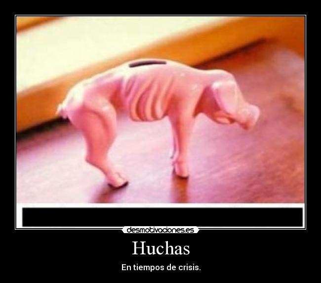 Huchas - En tiempos de crisis.