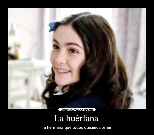 La huérfana - la hermana que todos quisimos tener