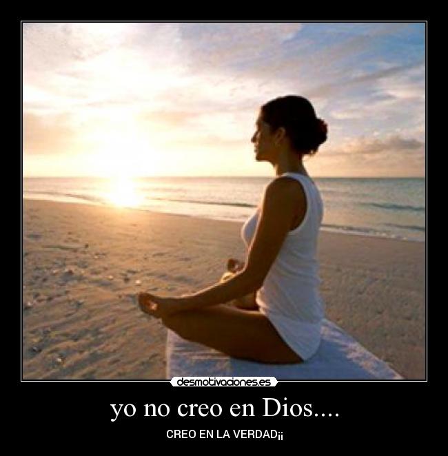 yo no creo en Dios.... -