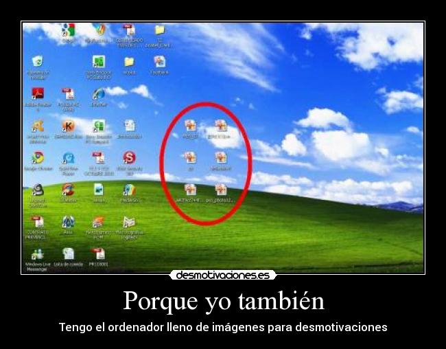 Porque yo también - Tengo el ordenador lleno de imágenes para desmotivaciones
