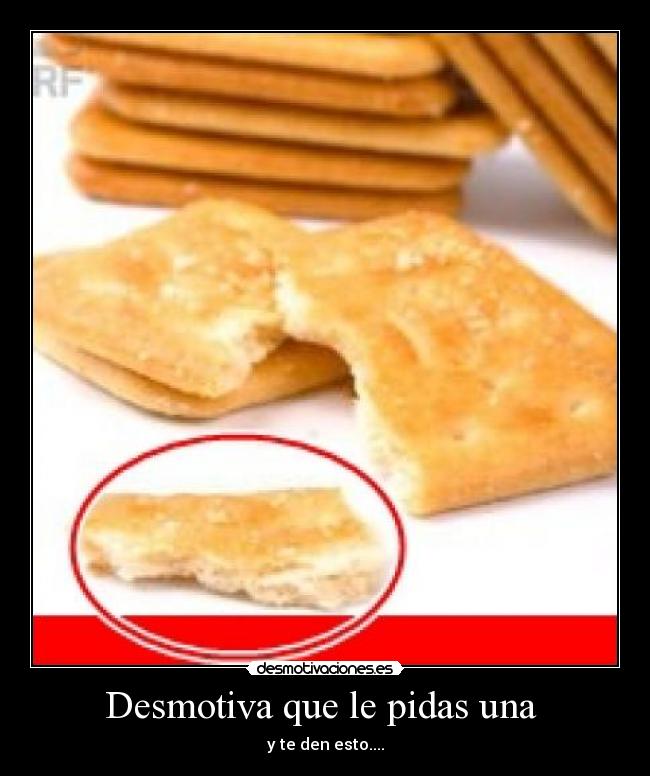 Desmotiva que le pidas una - y te den esto....