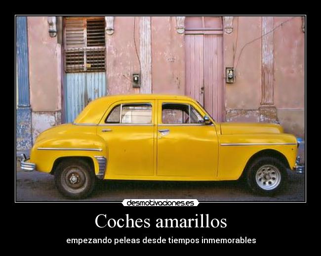 Coches amarillos - empezando peleas desde tiempos inmemorables