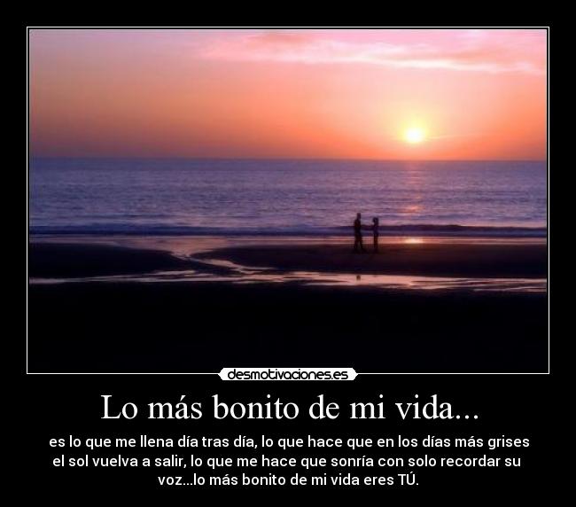 Lo más bonito de mi vida... -