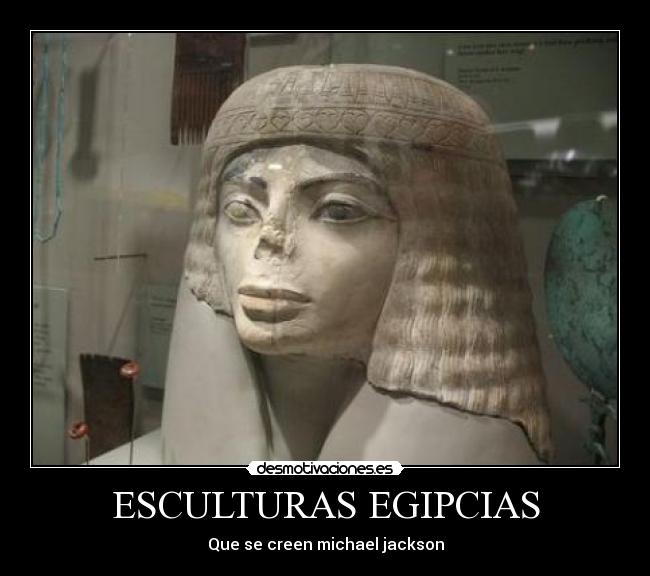 ESCULTURAS EGIPCIAS - Que se creen michael jackson