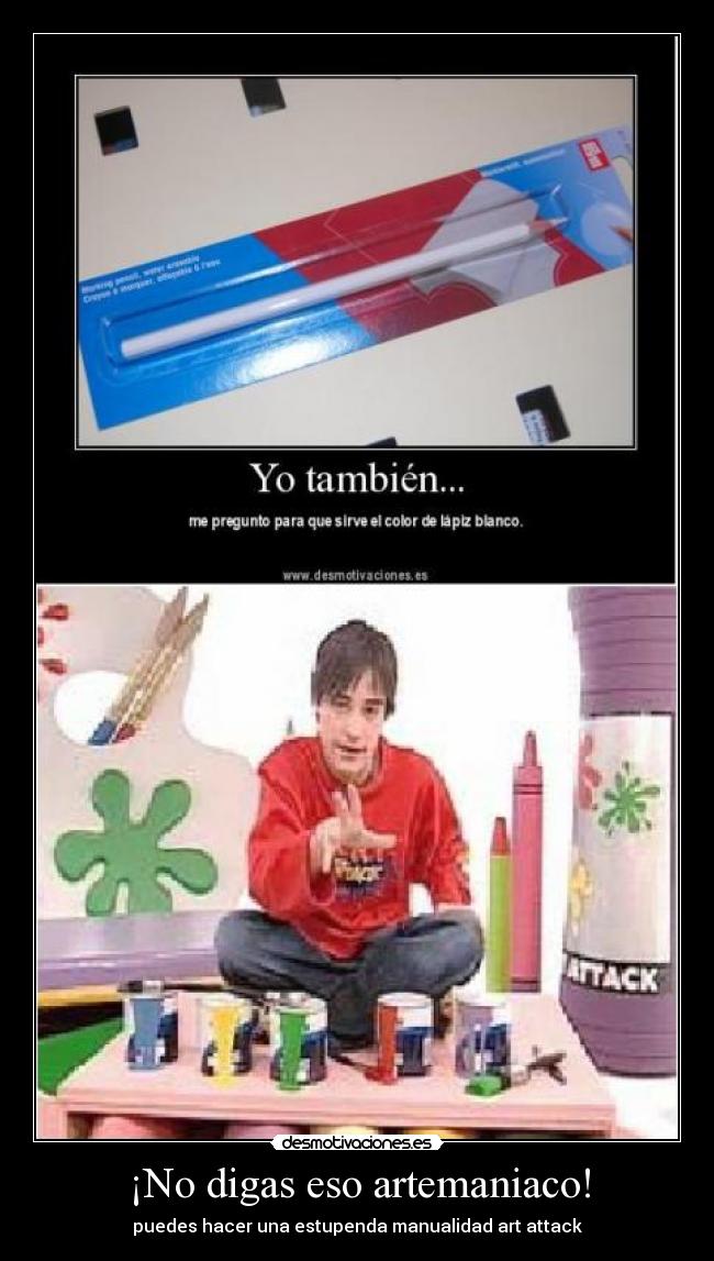 ¡No digas eso artemaniaco! - 