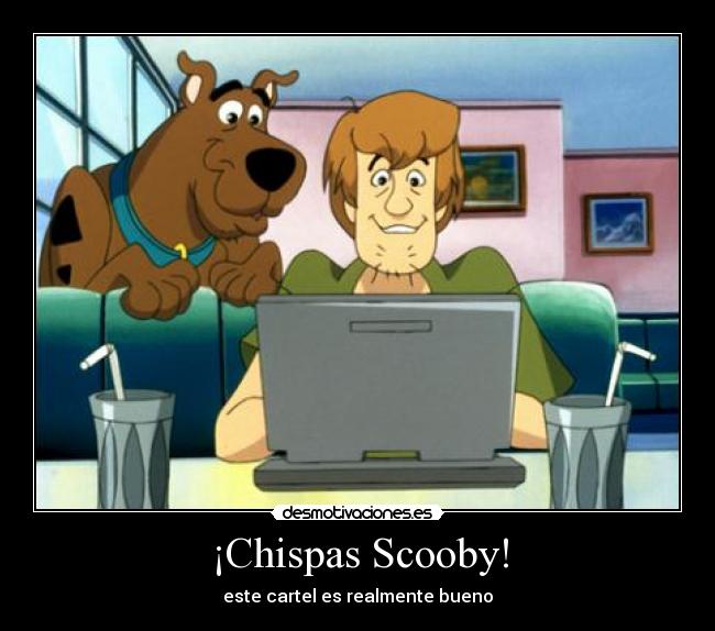 ¡Chispas Scooby! - este cartel es realmente bueno